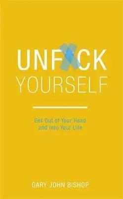 Unf*ck Yourself: by Gary John Bishop The Stationers